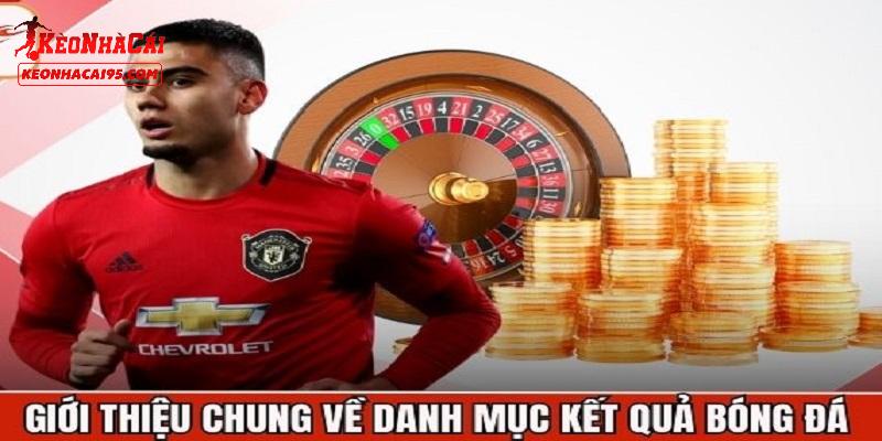 Giới thiệu đôi điều về kết quả bóng đá tại kèo nhà cái