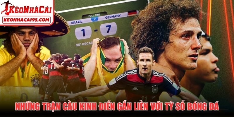 Những trận cầu kinh điển gắn liền với tỷ số bóng đá